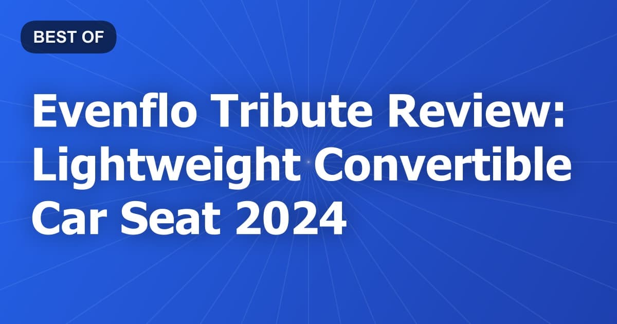 Evenflo Tribute Review: Lightweight Convertible Car Seat 2024