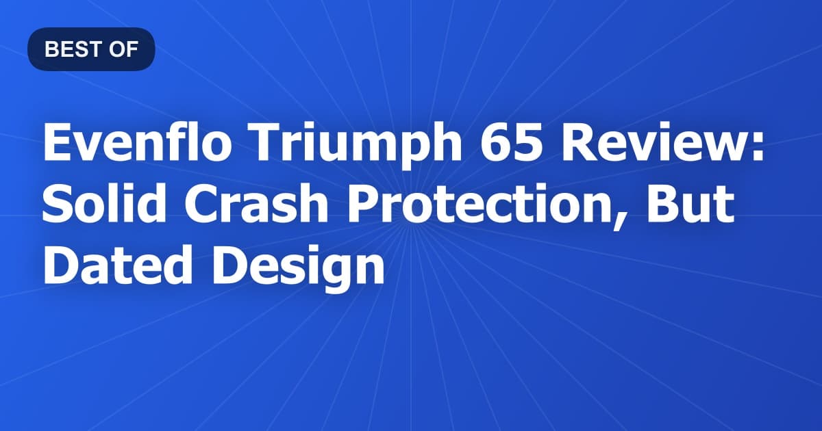 Evenflo Triumph 65 Review: Solid Crash Protection, But Dated Design