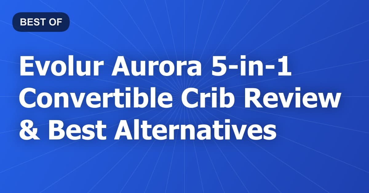 Evolur Aurora 5-in-1 Convertible Crib Review & Best Alternatives