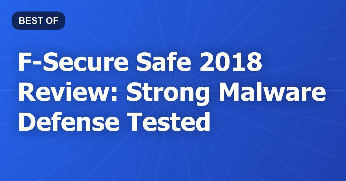 F-Secure Safe 2018 Review: Strong Malware Defense Tested