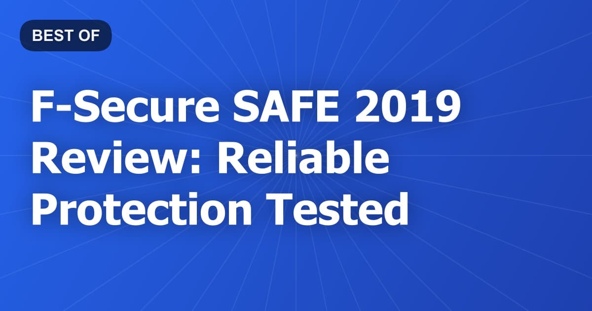 F-Secure SAFE 2019 Review: Reliable Protection Tested