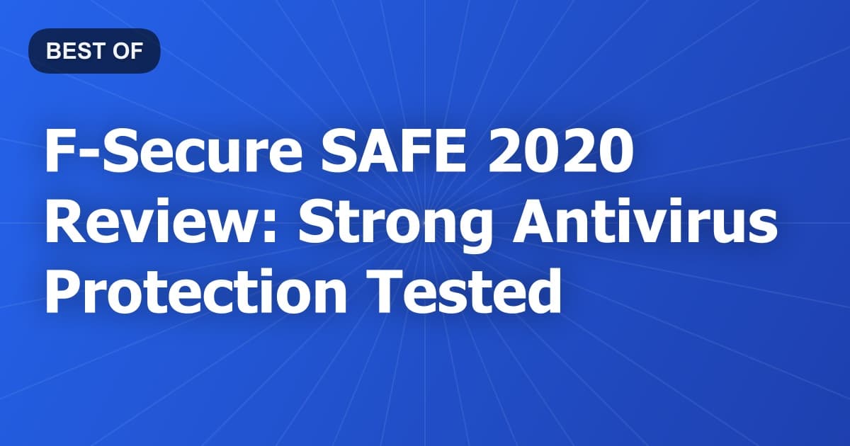 F-Secure SAFE 2020 Review: Strong Antivirus Protection Tested