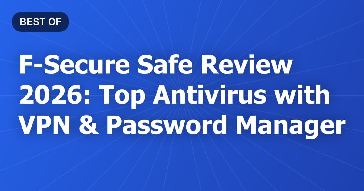 F-Secure Safe Review 2026: Top Antivirus with VPN & Password Manager