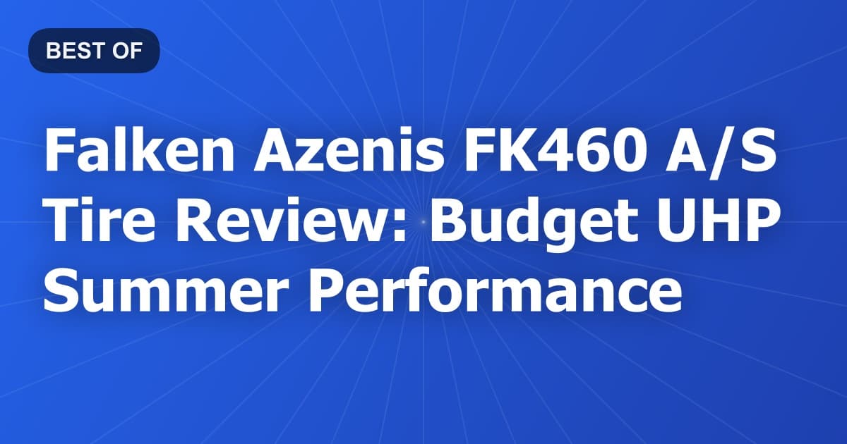 Falken Azenis FK460 A/S Tire Review: Budget UHP Summer Performance