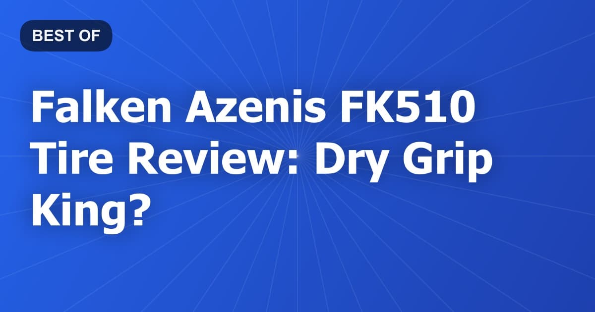 Falken Azenis FK510 Tire Review: Dry Grip King?