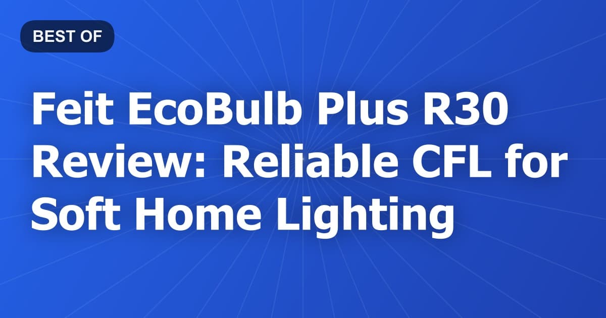 Feit EcoBulb Plus R30 Review: Reliable CFL for Soft Home Lighting