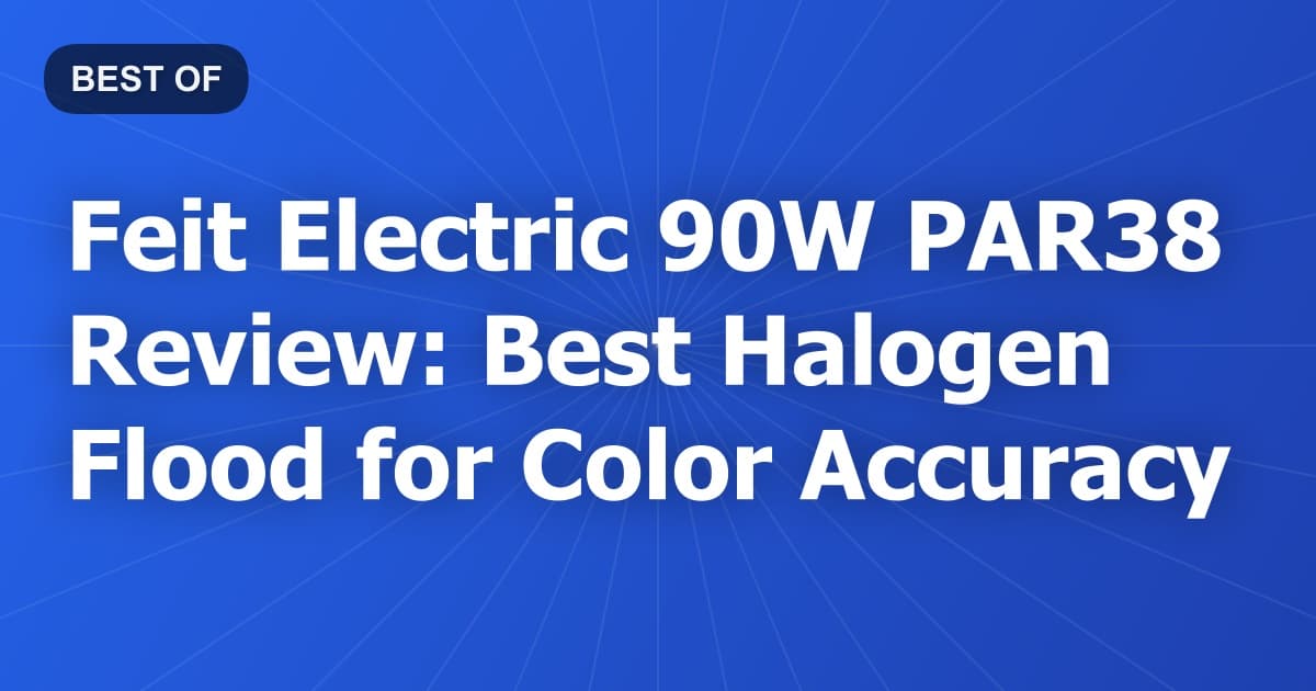 Feit Electric 90W PAR38 Review: Best Halogen Flood for Color Accuracy