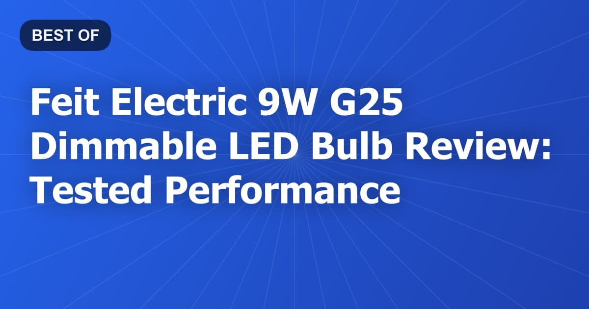 Feit Electric 9W G25 Dimmable LED Bulb Review: Tested Performance
