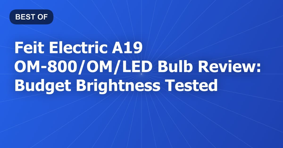 Feit Electric A19 OM-800/OM/LED Bulb Review: Budget Brightness Tested