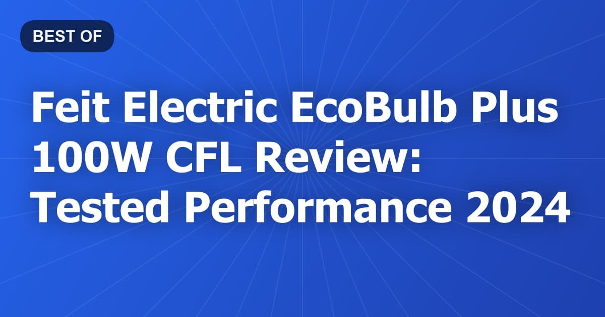 Feit Electric EcoBulb Plus 100W CFL Review: Tested Performance 2024