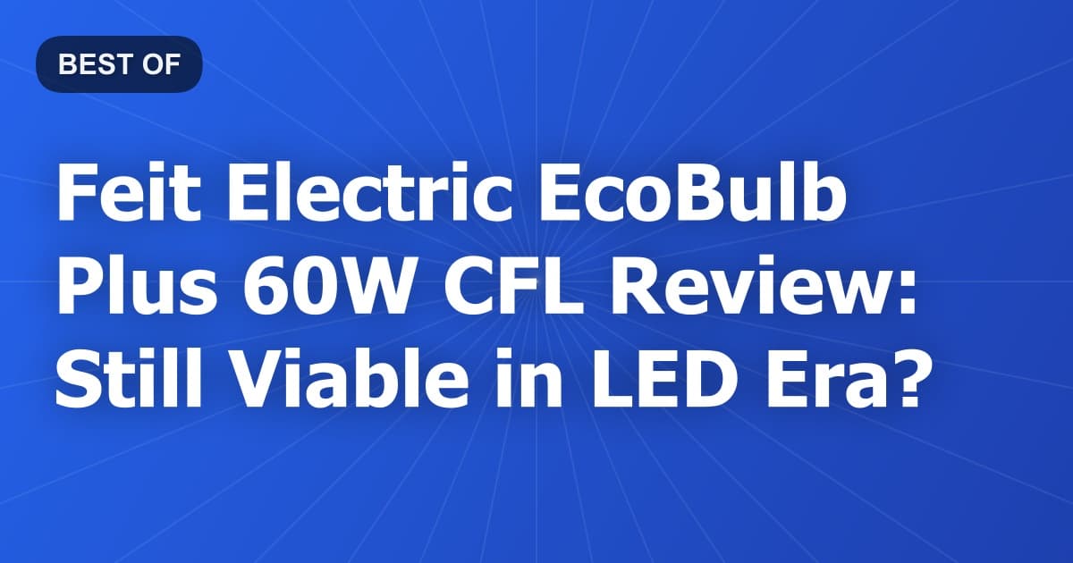 Feit Electric EcoBulb Plus 60W CFL Review: Still Viable in LED Era?