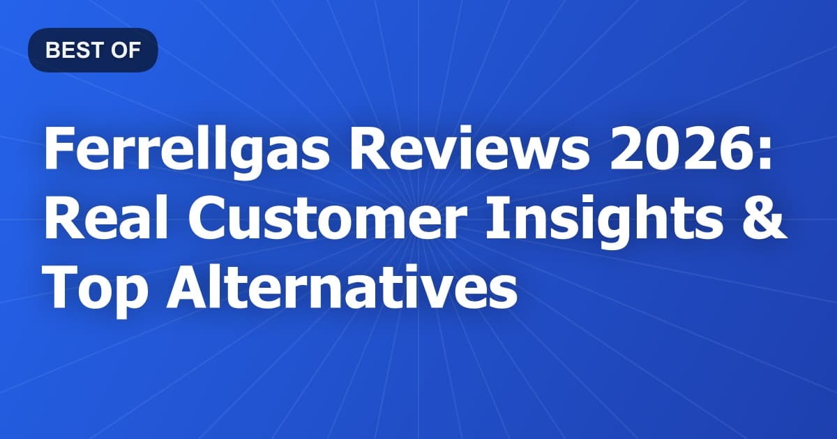 Ferrellgas Reviews 2026: Real Customer Insights & Top Alternatives
