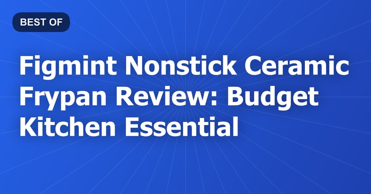 Figmint Nonstick Ceramic Frypan Review: Budget Kitchen Essential