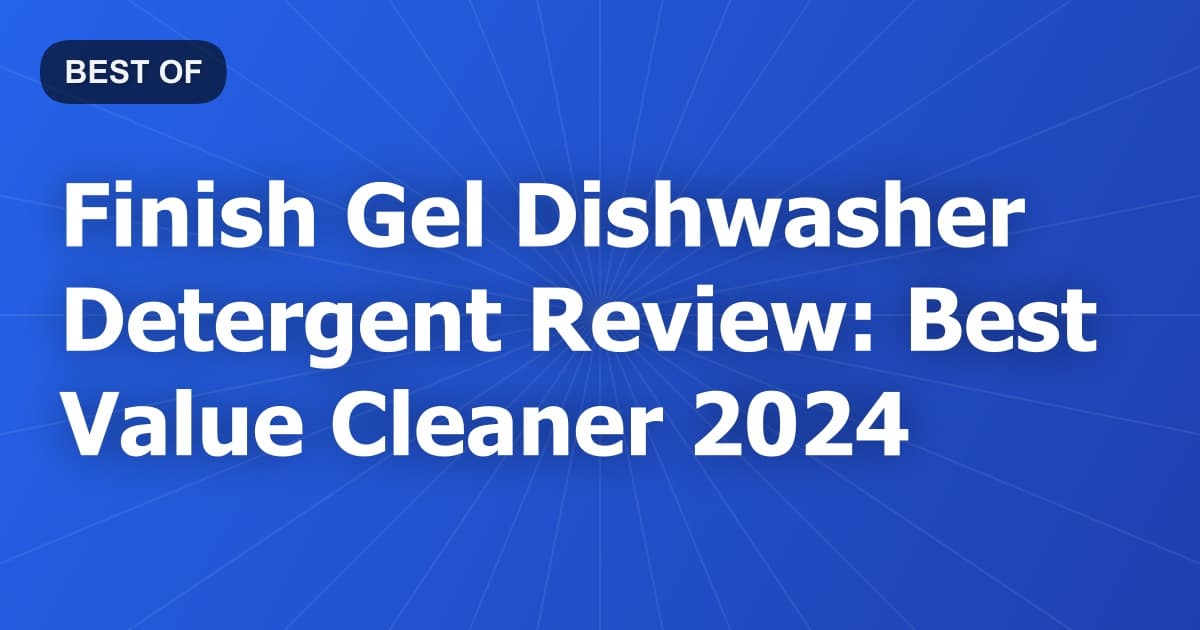 Finish Gel Dishwasher Detergent Review: Best Value Cleaner 2024