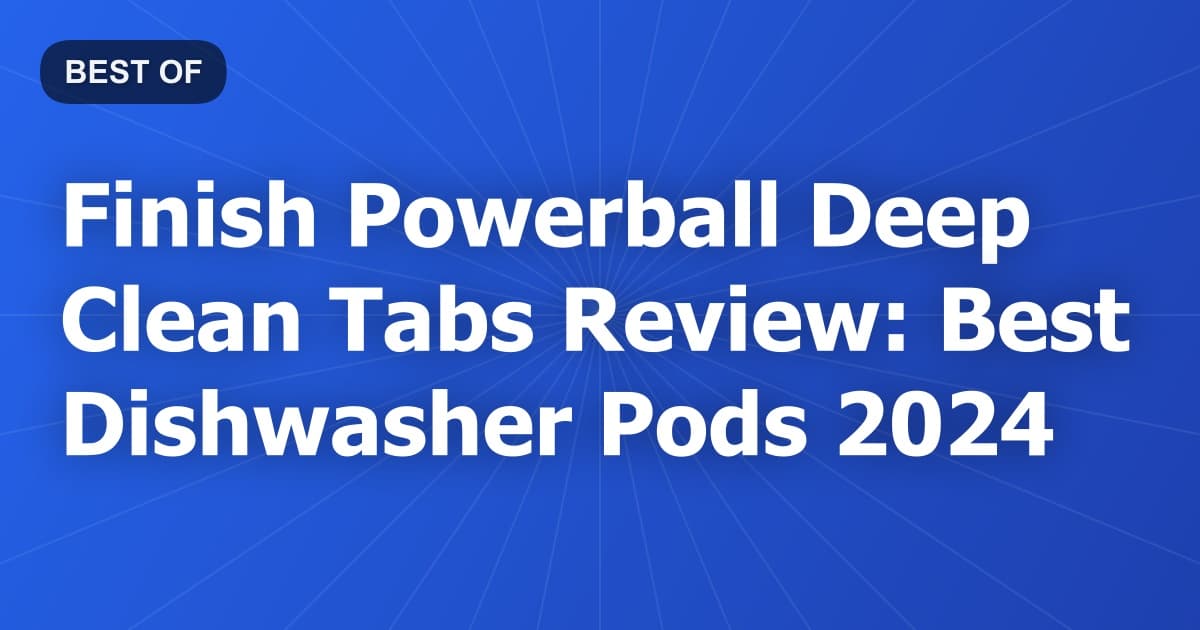 Finish Powerball Deep Clean Tabs Review: Best Dishwasher Pods 2024