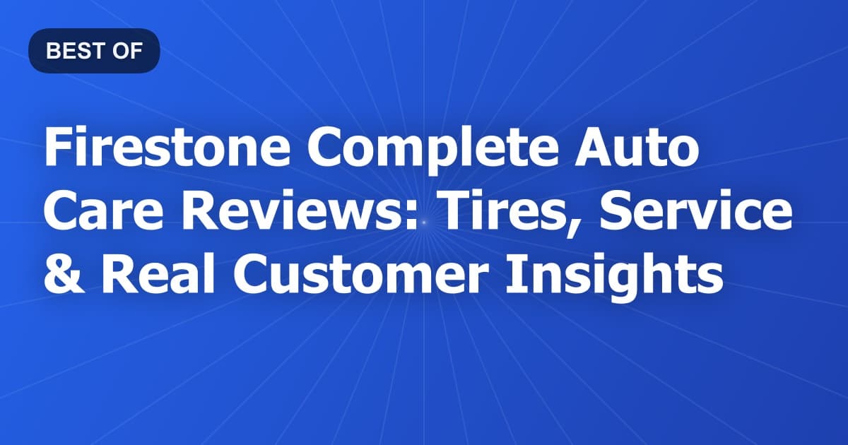 Firestone Complete Auto Care Reviews: Tires, Service & Real Customer Insights