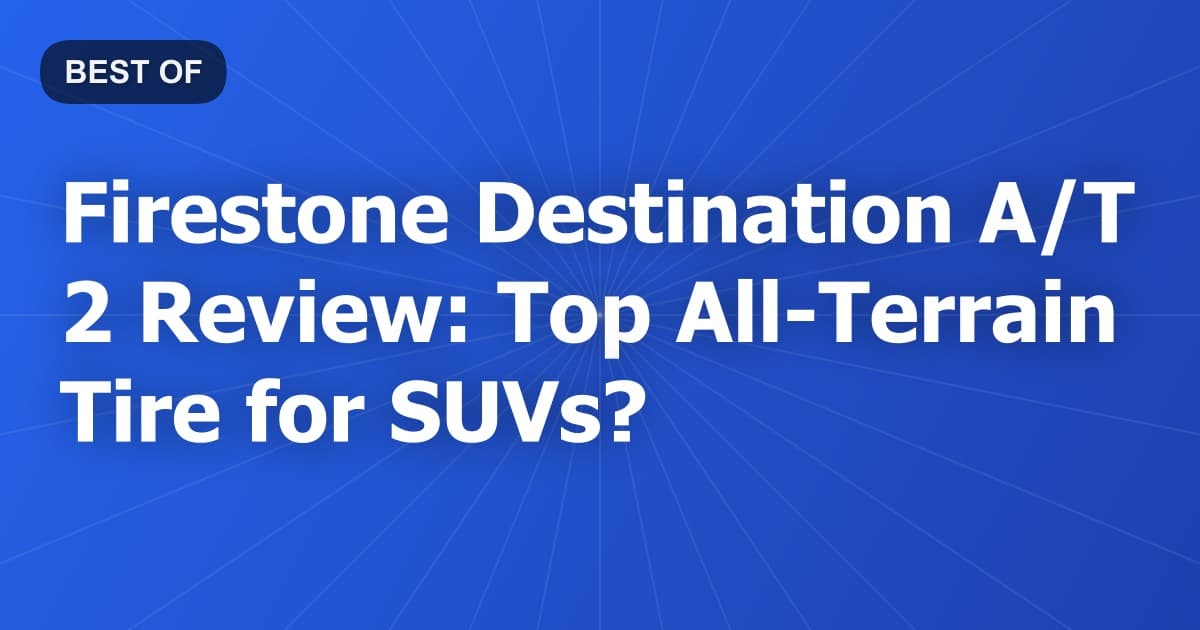 Firestone Destination A/T 2 Review: Top All-Terrain Tire for SUVs?
