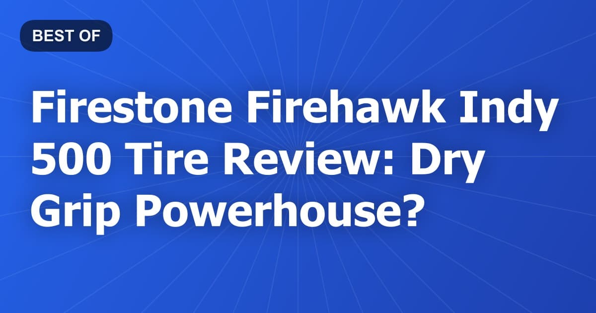 Firestone Firehawk Indy 500 Tire Review: Dry Grip Powerhouse?