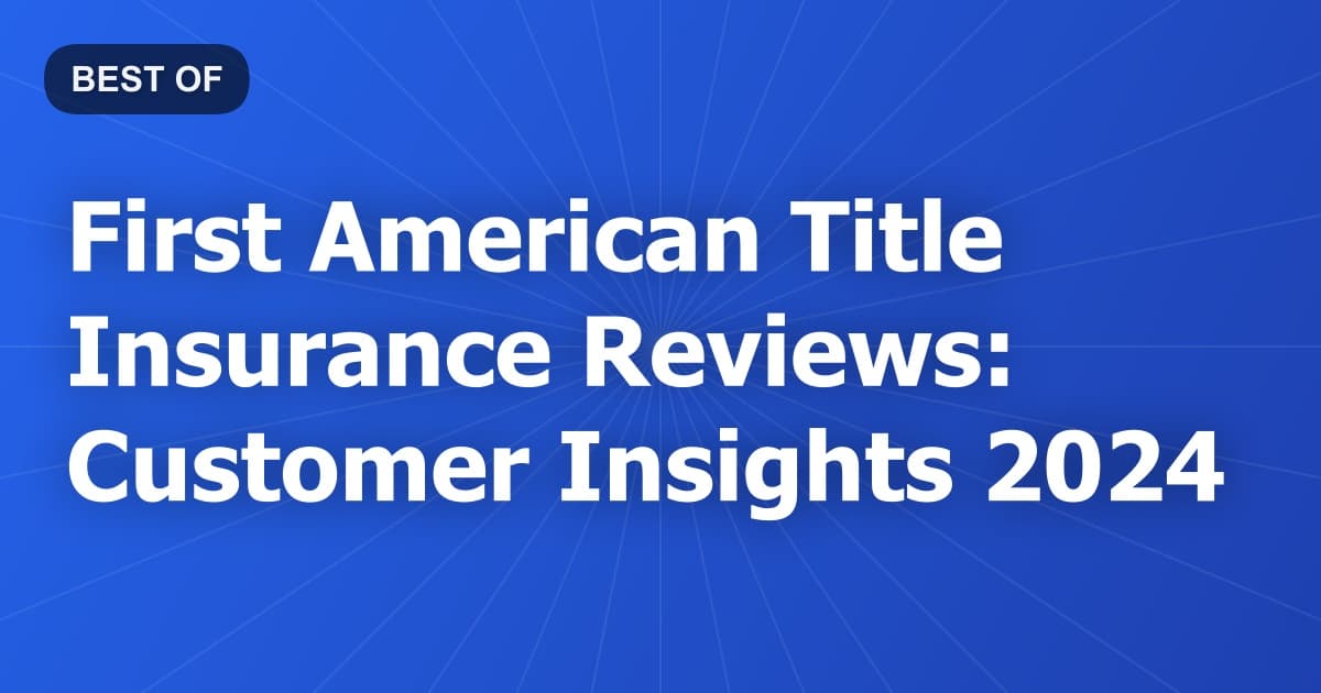 First American Title Insurance Reviews: Customer Insights 2024