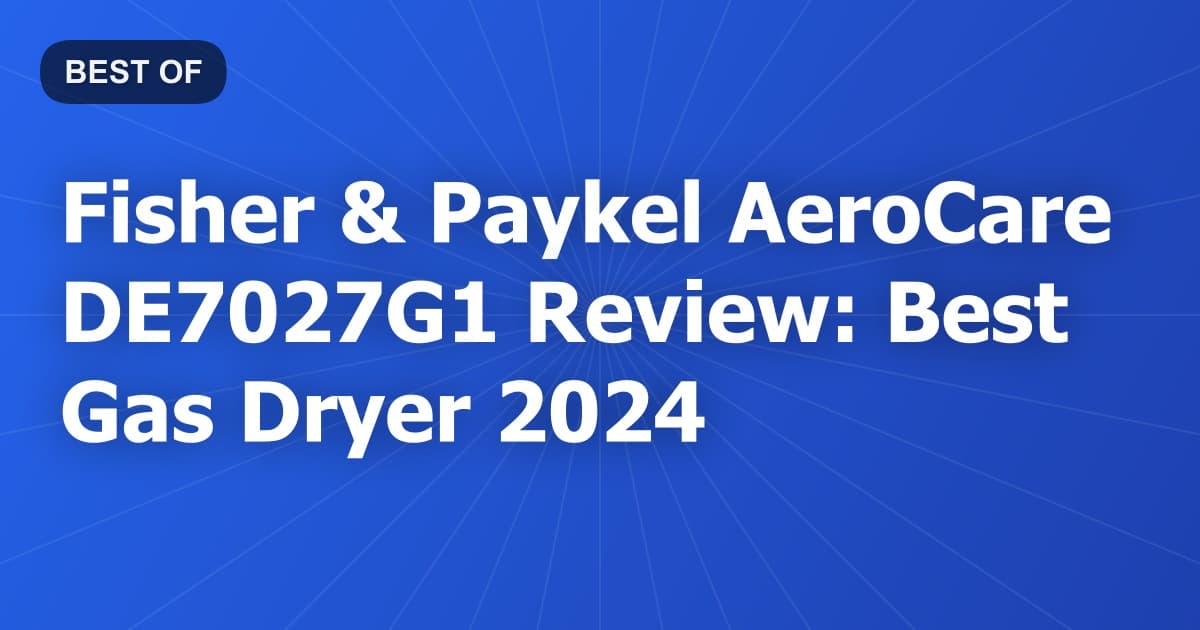 Fisher & Paykel AeroCare DE7027G1 Review: Best Gas Dryer 2024