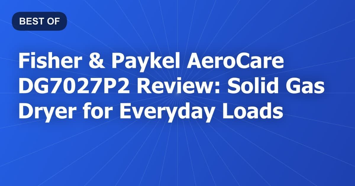 Fisher & Paykel AeroCare DG7027P2 Review: Solid Gas Dryer for Everyday Loads