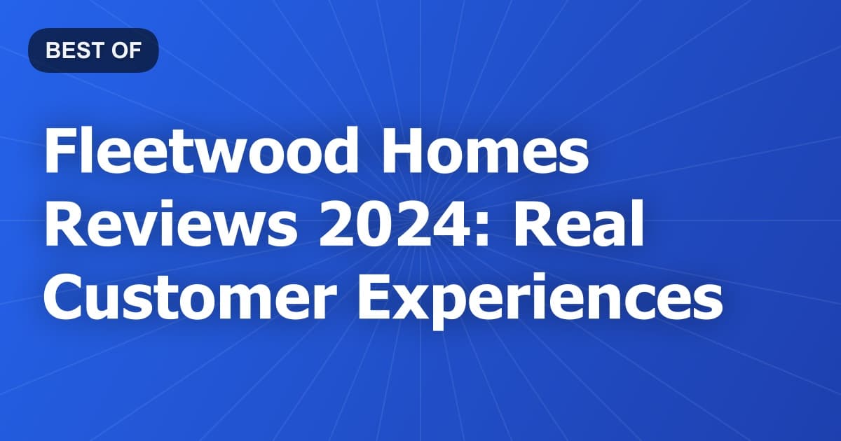 Fleetwood Homes Reviews 2024: Real Customer Experiences