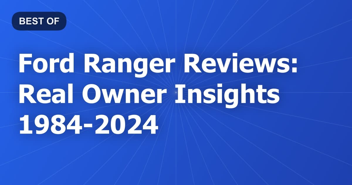 Ford Ranger Reviews: Real Owner Insights 1984-2024