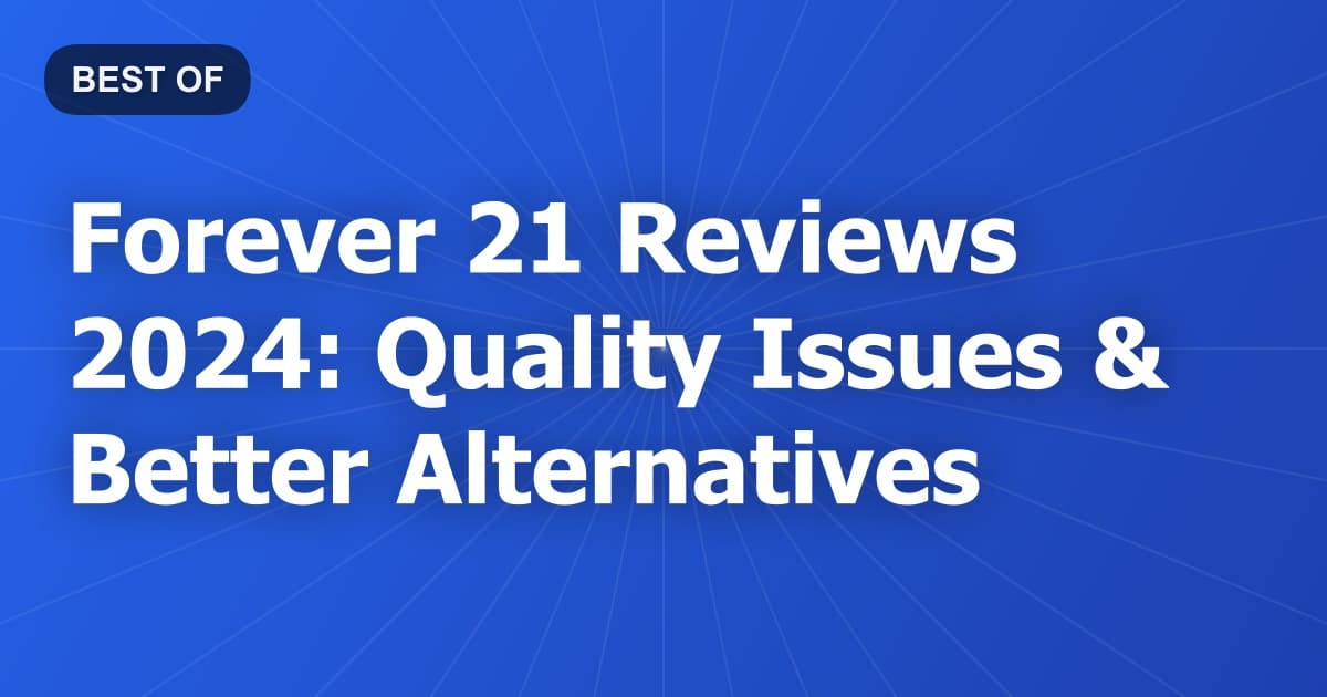 Forever 21 Reviews 2024: Quality Issues & Better Alternatives
