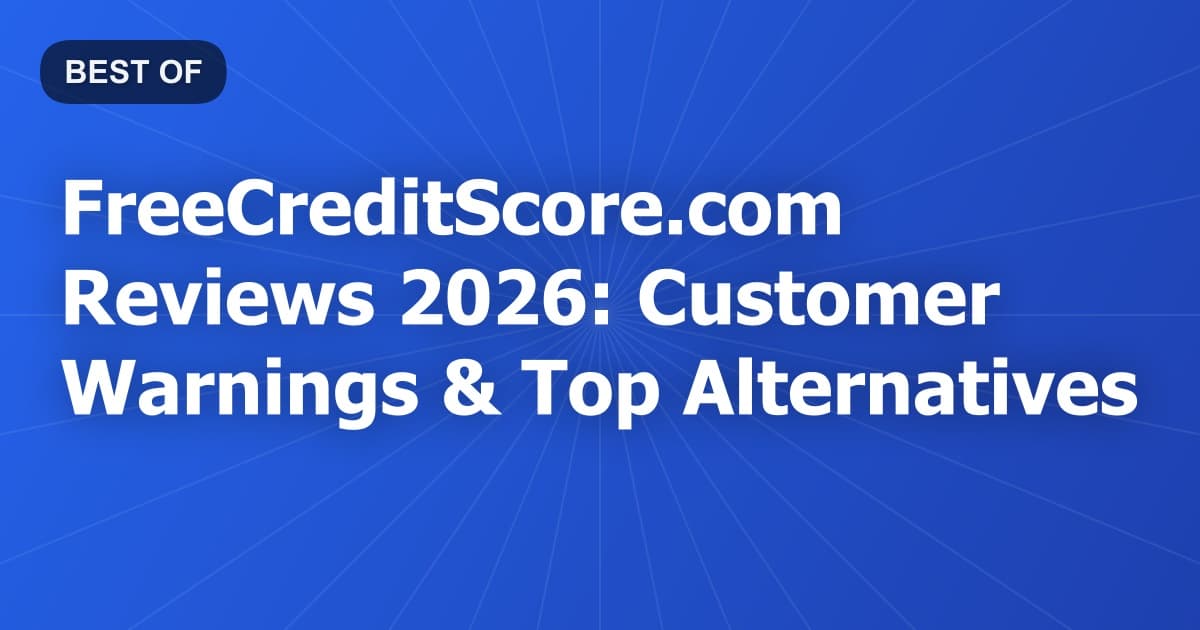 FreeCreditScore.com Reviews 2026: Customer Warnings & Top Alternatives