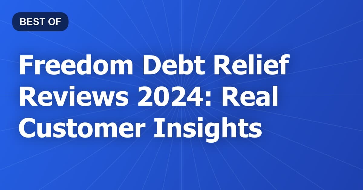 Freedom Debt Relief Reviews 2024: Real Customer Insights