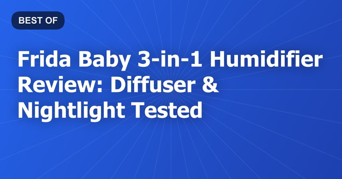Frida Baby 3-in-1 Humidifier Review: Diffuser & Nightlight Tested