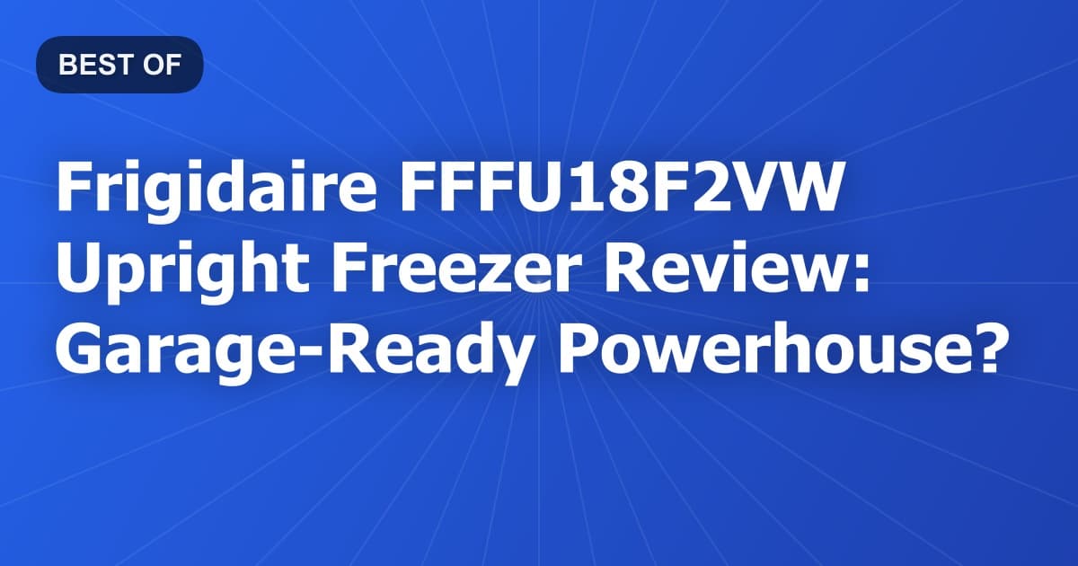 Frigidaire FFFU18F2VW Upright Freezer Review: Garage-Ready Powerhouse?