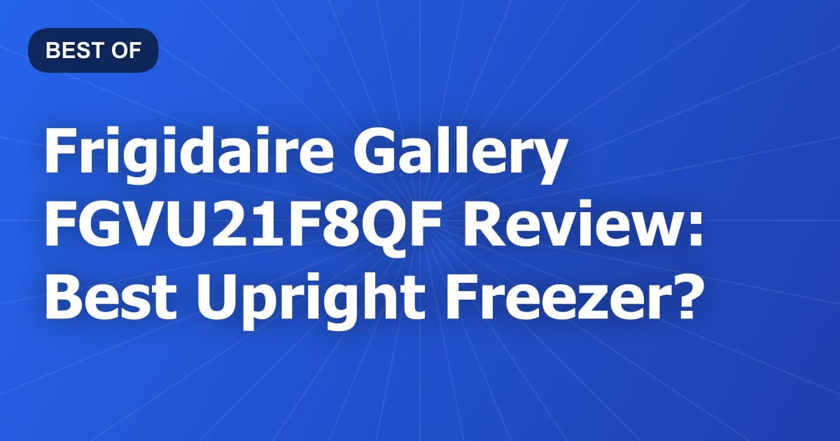 Frigidaire Gallery FGVU21F8QF Review: Best Upright Freezer?