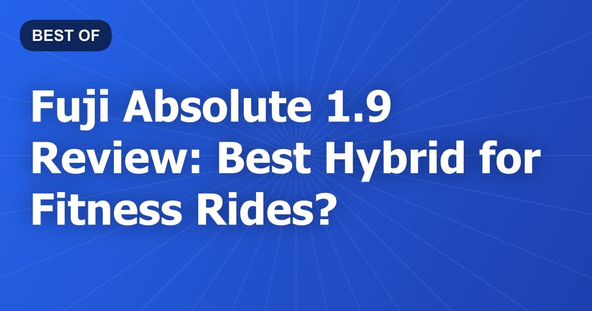 Fuji Absolute 1.9 Review: Best Hybrid for Fitness Rides?