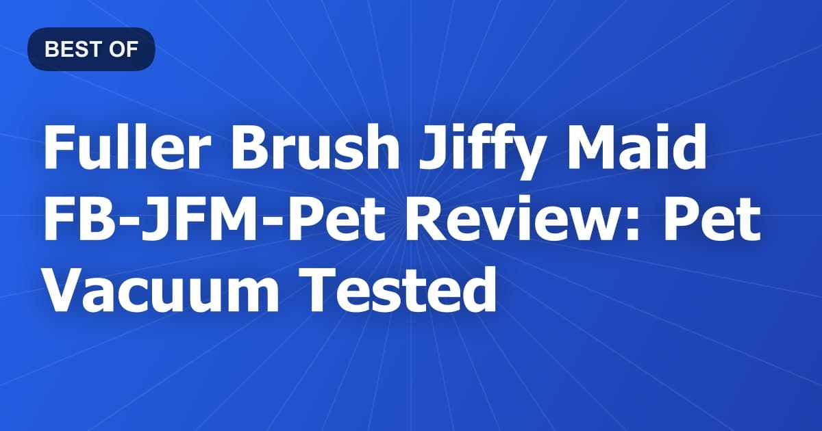 Fuller Brush Jiffy Maid FB-JFM-Pet Review: Pet Vacuum Tested