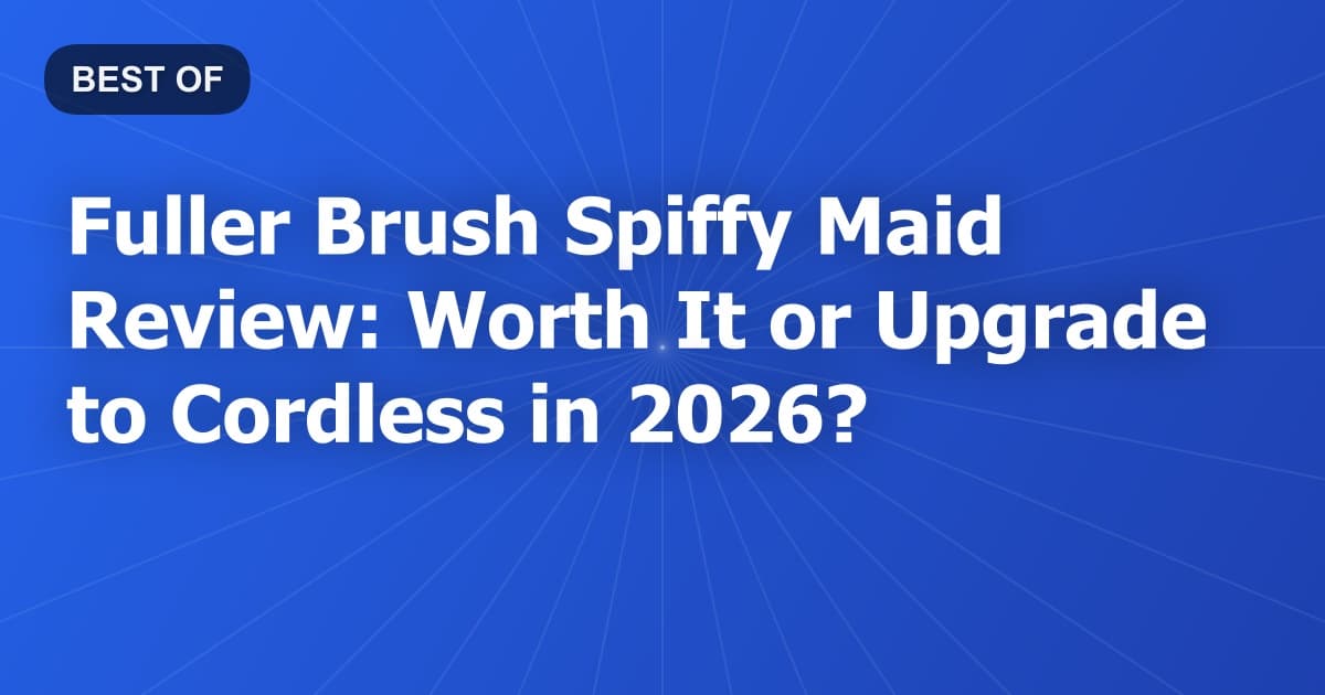 Fuller Brush Spiffy Maid Review: Worth It or Upgrade to Cordless in 2026?