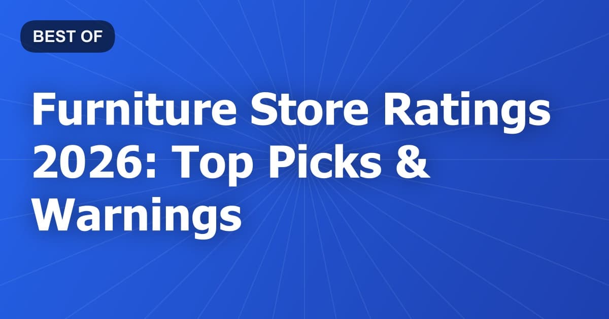 Furniture Store Ratings 2026: Top Picks & Warnings