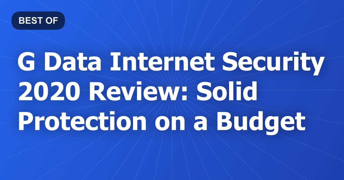 G Data Internet Security 2020 Review: Solid Protection on a Budget