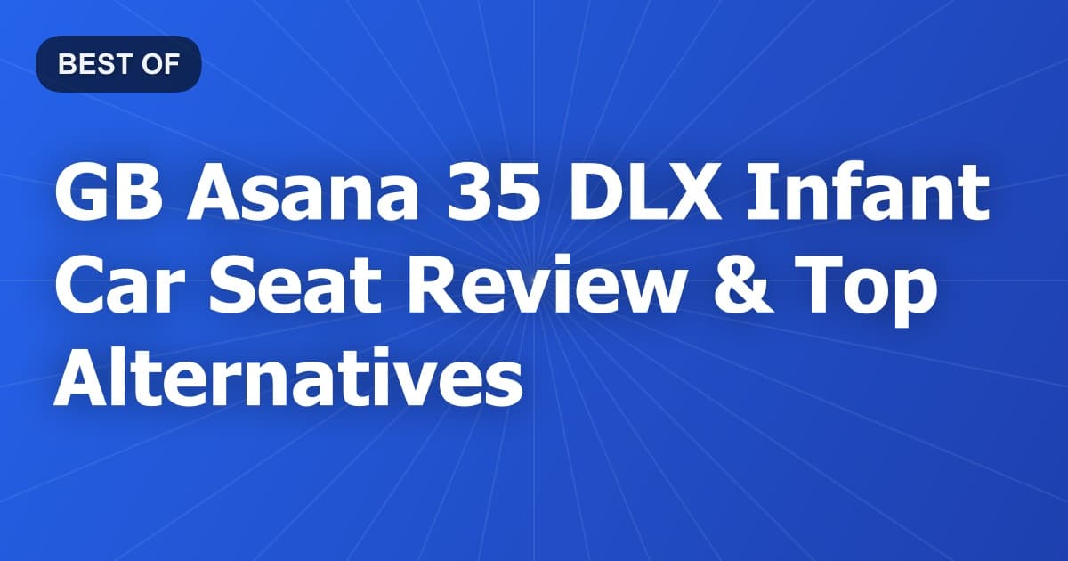 GB Asana 35 DLX Infant Car Seat Review & Top Alternatives