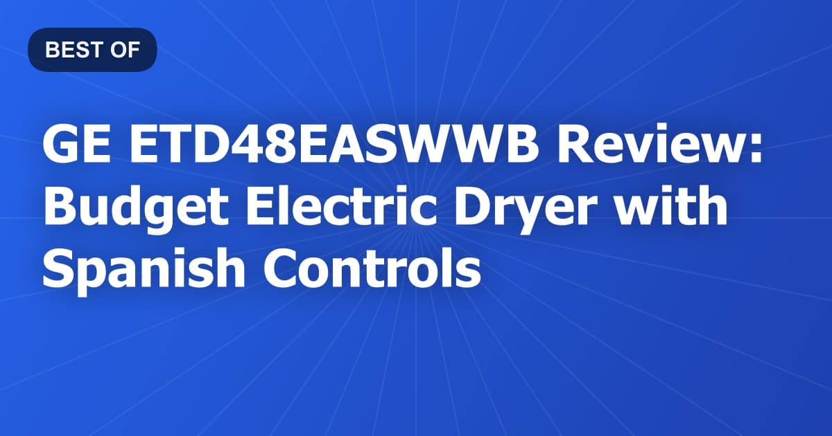 GE ETD48EASWWB Review: Budget Electric Dryer with Spanish Controls