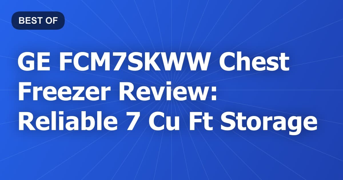 GE FCM7SKWW Chest Freezer Review: Reliable 7 Cu Ft Storage
