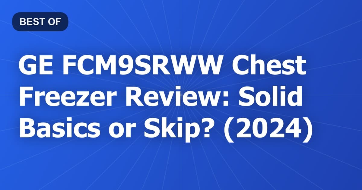 GE FCM9SRWW Chest Freezer Review: Solid Basics or Skip? (2024)