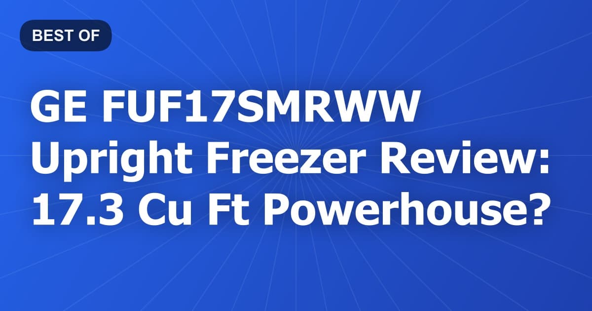 GE FUF17SMRWW Upright Freezer Review: 17.3 Cu Ft Powerhouse?