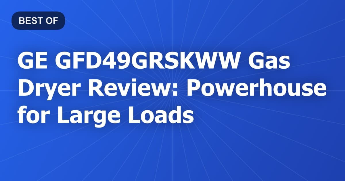 GE GFD49GRSKWW Gas Dryer Review: Powerhouse for Large Loads