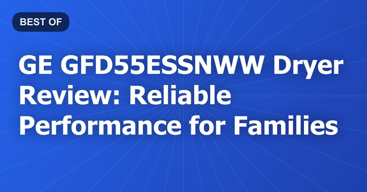 GE GFD55ESSNWW Dryer Review: Reliable Performance for Families