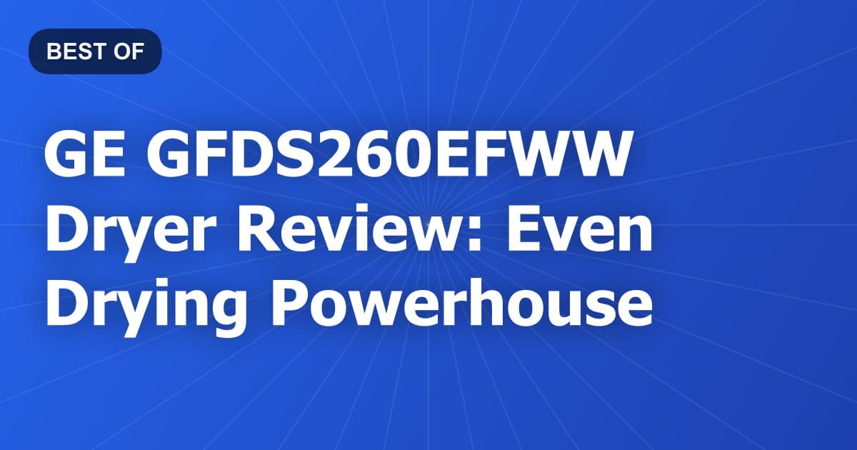 GE GFDS260EFWW Dryer Review: Even Drying Powerhouse