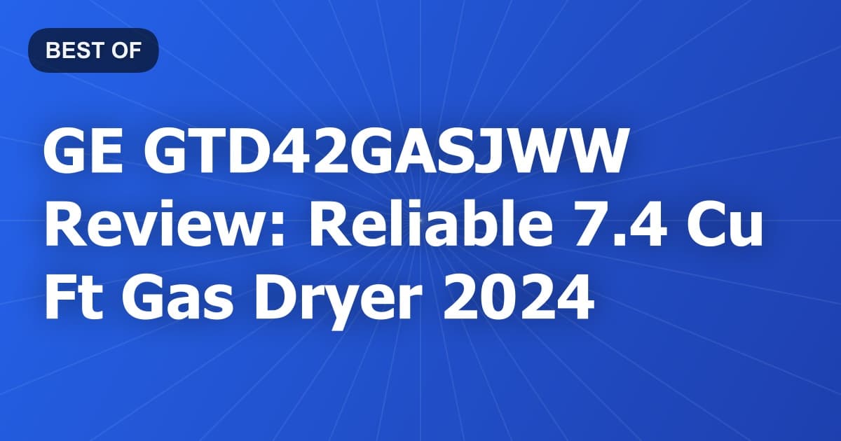 GE GTD42GASJWW Review: Reliable 7.4 Cu Ft Gas Dryer 2024