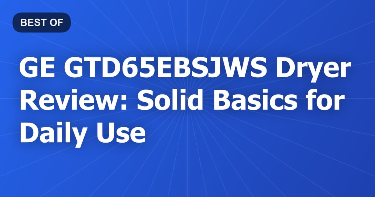 GE GTD65EBSJWS Dryer Review: Solid Basics for Daily Use