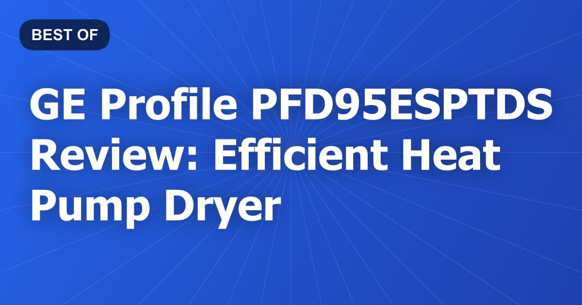GE Profile PFD95ESPTDS Review: Efficient Heat Pump Dryer