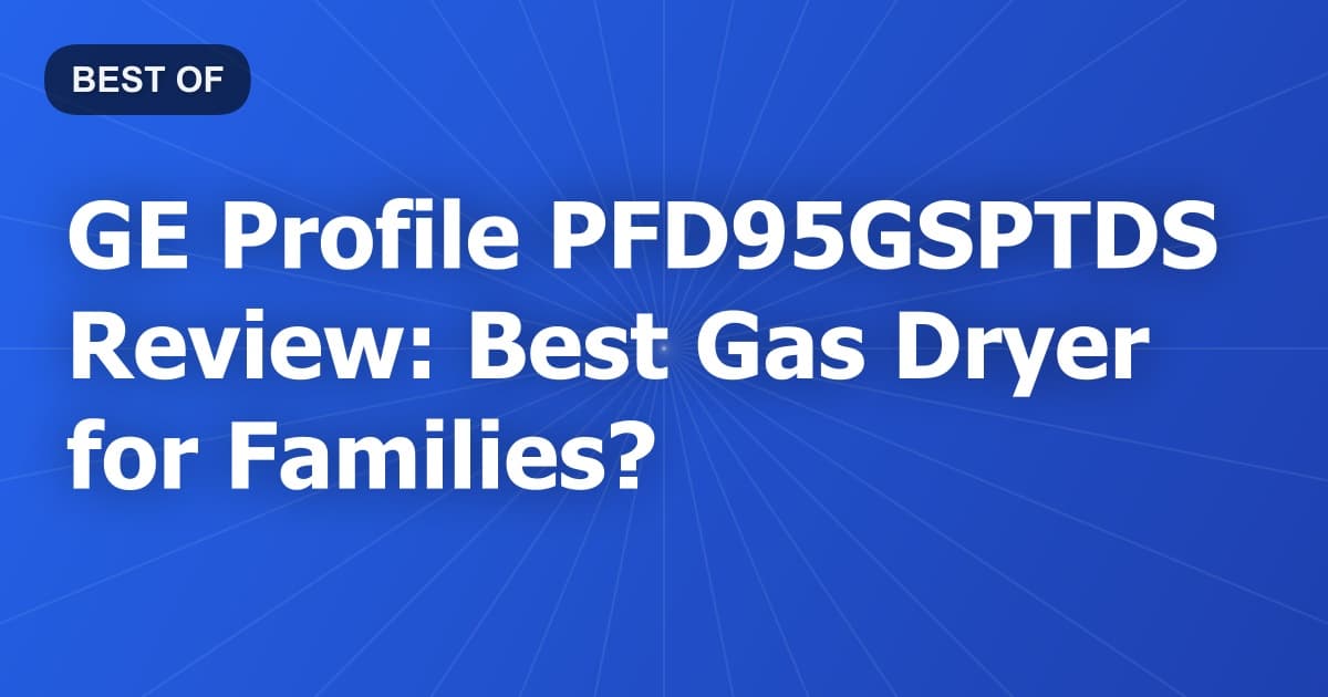GE Profile PFD95GSPTDS Review: Best Gas Dryer for Families?